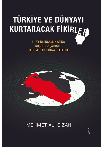 Türkiye ve Dünyayı Kurtaracak Fikirler - Mehmet Ali Sızan