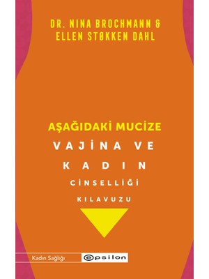 Aşağıdaki Mucize Vajina ve Kadın Cinselliği Kılavuzu - Nina Brochmann - Ellen Stokken Dahl