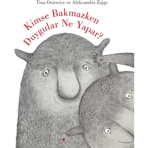 Kimse Bakmazken Duygular Ne Yapar? - Tina Oziewicz - Aleksandra Zajac