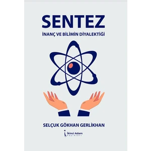 Sentez Inanç ve Bilimin Diyalektiği -Selçuk Gökhan Gerlikhan