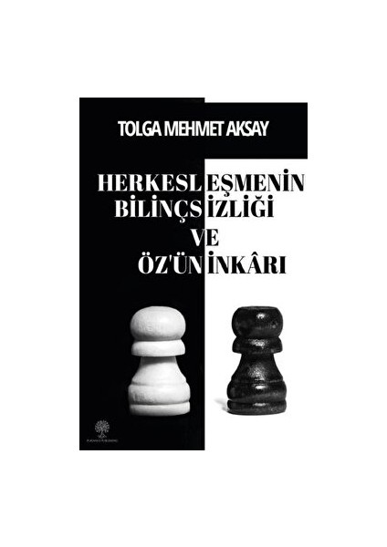 Herkesleşmenin Bilinçsizliği ve Özün Inkarı