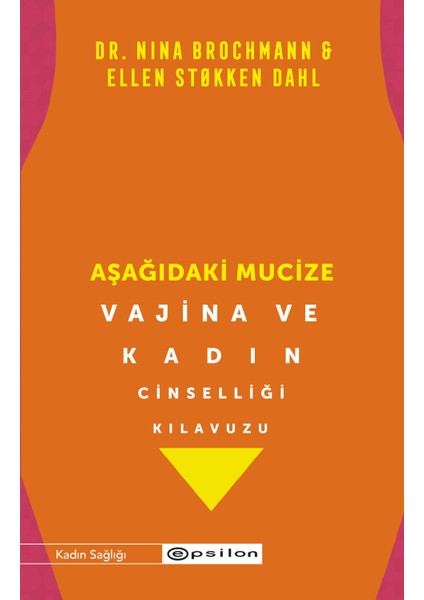 Aşağıdaki Mucize Vajina ve Kadın Cinselliği Kılavuzu - Nina Brochmann - Ellen Stokken Dahl