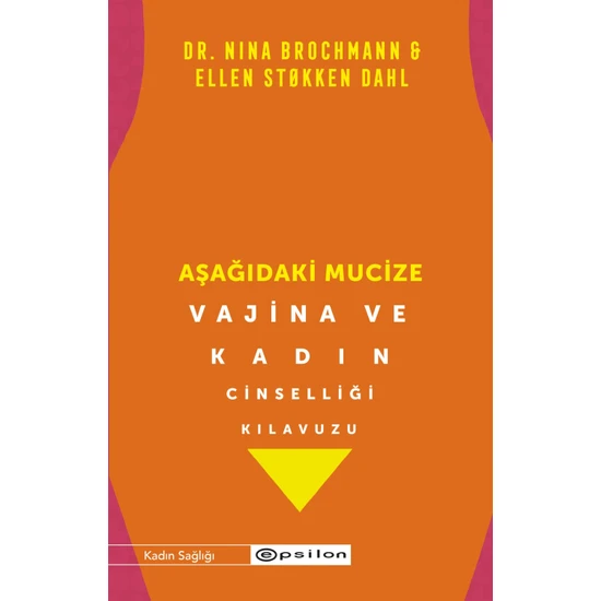 Aşağıdaki Mucize Vajina ve Kadın Cinselliği Kılavuzu - Nina Brochmann - Ellen Stokken Dahl