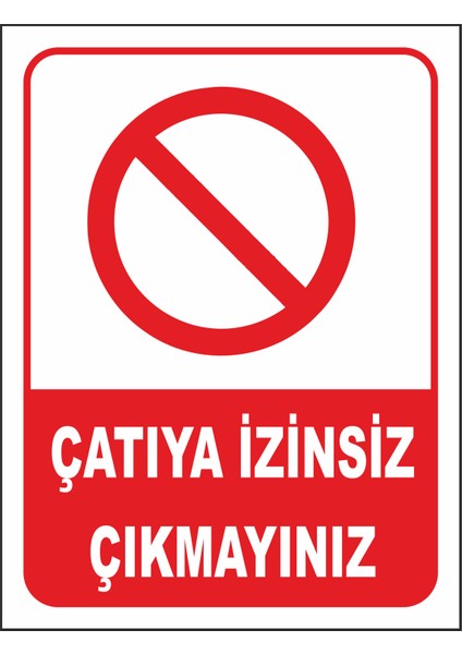 Çatıya Izinsiz Çıkmayınız Uyarı Levhası