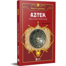 Dünya Uygarlıkları: Aztek - Tollan'ın Efendileri