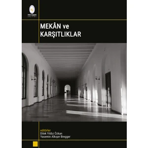 Mekân ve Karşıtlıklar - Editörler: Dilek Yıldız Özkan, Yasemin Alkışer Bregger