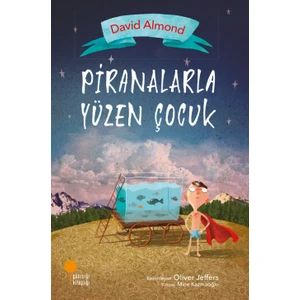Piranalarla Yüzen Çocuk - David Almond