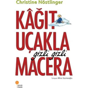 Kağıt Uçakla Gizli Gizli Macera - Christine Nöstlinger