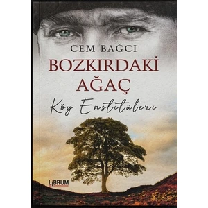 Bozkırdaki Ağaç Köy Enstitüleri - Cem Bağcı