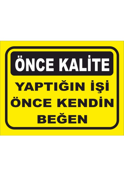 Yaptığın Işi Önce Kendin Beğen Uyarılevhası