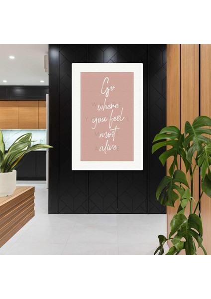 Go Where You Feel Most Alive Pembe Fonlu Tipografik Kanvas Tablo