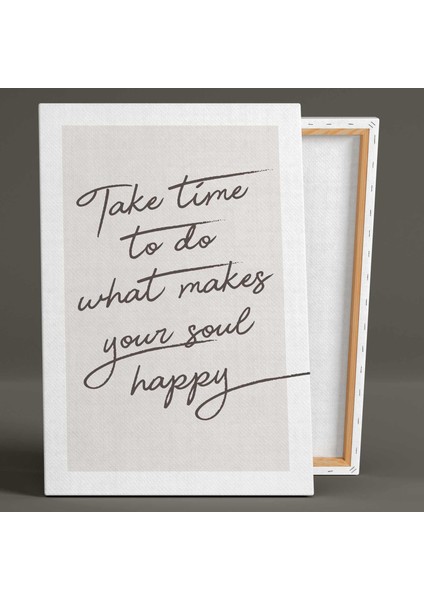 Take Time To Do What Makes Your Soul Happy Tipografik Motivasyon Kanvas Tablo