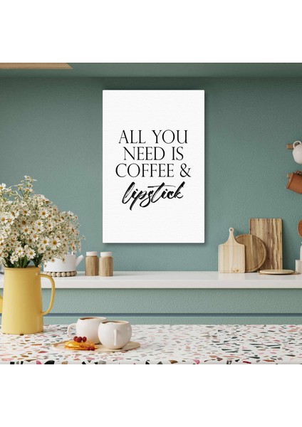 All You Need Is Coffee And Lipstick Tipografik Kanvas Tablo