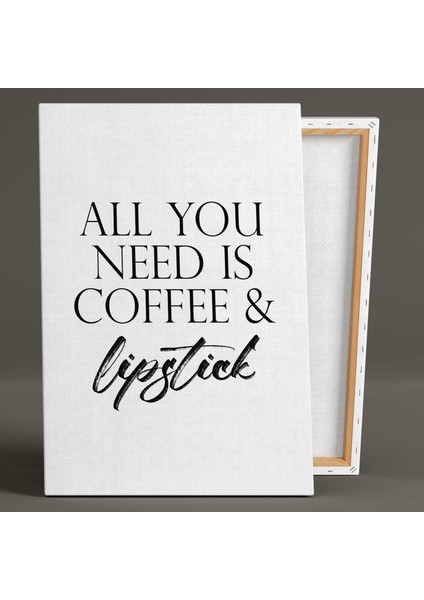 All You Need Is Coffee And Lipstick Tipografik Kanvas Tablo