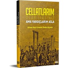 Cellatlarım Olabilirsiniz Ama Yargıçlarım Asla - Orhan Gazi Ertekin