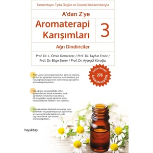 A’dan Z’ye Aromaterapi Karışımları – 3 / Ağrı Dindiriciler - Ömür Demirezer - Tayfun Ersöz