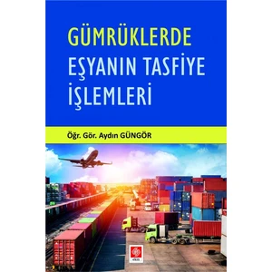 Gümrüklerde Eşyanın Tasfiye Işlemleri Aydın Güngör