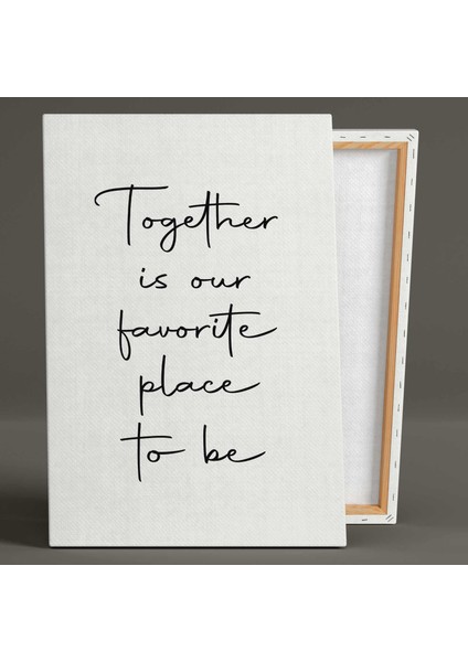 Olmayı En Sevdiğimiz Yer Together Is Our Favorite Place To Be Tipografik Kanvas Tablo