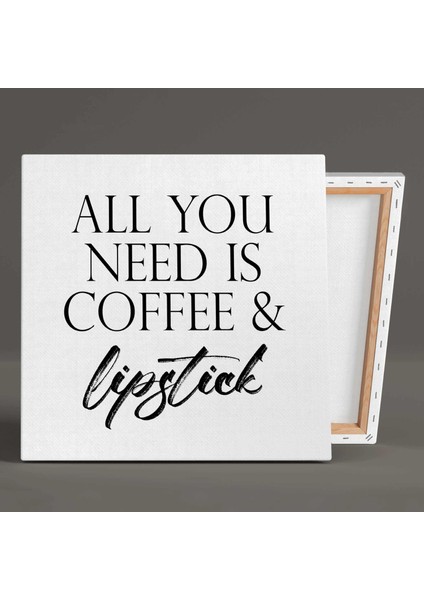 All You Need Is Coffee And Lipstick Tipografik Kanvas Tablo