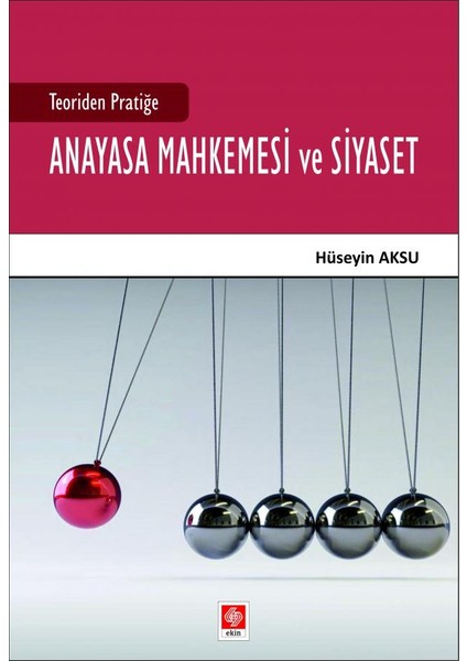 Teoriden Pratiğe Anayasa Mahkemesi ve Siyaset Hüseyin Aksu