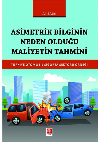 Asimetrik Bilginin Neden Olduğu Maliyetin Tahmini Türkiye Otomobil Sigorta Sektörü