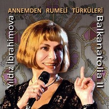 Yıldız İbrahimova - Annemden Rumeli Türküleri (Balkanatolia II) (CD)
