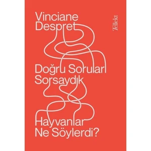 Doğru Soruları Sorsaydık, Hayvanlar Ne Söylerdi? - Vinciane Despret