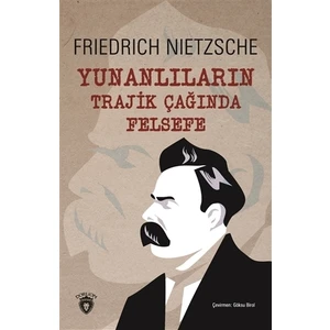 Yunanlıların Trajik Çağında Felsefe - Friedrich Nietzsche
