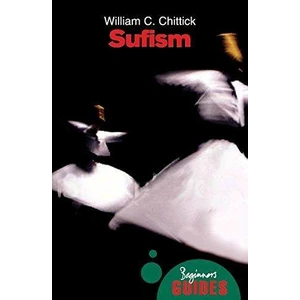 Sufism: A Beginner's Guide - William C. Chittick