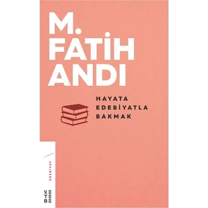Hayata Edebiyatla Bakmak - M. Fatih Andı