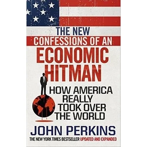 The New Confessions Of An Economic Hit Man - John Perkins