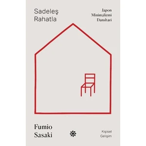 Sadeleş Rahatla: Japon Minimalizmi Danshari - Fumio Sasaki