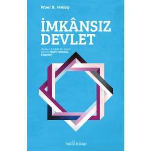 İmkansız Devlet - Modern Çağda Bir İslam Devleti Niçin Mümkün Değildir -Wael B. Hallaq