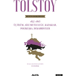 Tolstoy Bütün Eserleri 3 1857 - 1863 Üç Ölüm, Aile Mutluluğu, Kazaklar, Polikuşka, Dekabristler