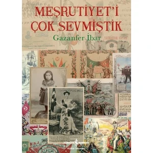 Meşrutiyet’İ Çok Sevmiştik - Gazanfer İbar