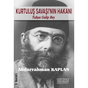 Kurtuluş Savaşı'nın Hakanı Yahya Galip Bey - Abdurrahman Kaplan
