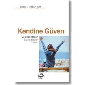 Kendine Güven Çekingenlikten Kurtulmanın Yolları - Rita Steininger