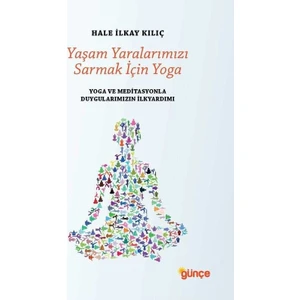 Günçe Yayınları Yaşam Yaralarımızı Sarmak İçin Yoga - Hale İlkay Kılıç