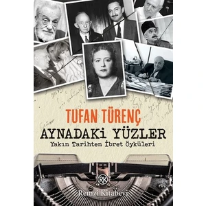 Aynadaki Yüzler; Yakın Tarihten İbret Öyküleri - Tufan Türenç