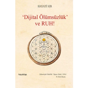 Dijital Ölümsüzlük Ve Ruh - Hayati Sır