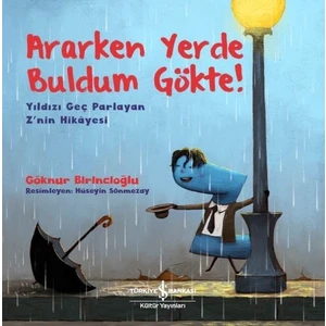 Ararken Yerde Buldum Gökte! Yıldızı Geç Parlayan Z’Nin Hikâyesi - Göknur Birincioğlu
