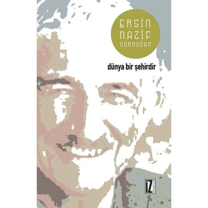 Dünya Bir Şehirdir - Ersin Nazif Gürdoğan