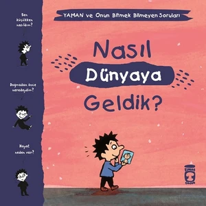 Nasıl Dünyaya Geldik? - Yaman Ve Onun Bitmek Bilmeyen Soruları - Gwenaelle Boulet