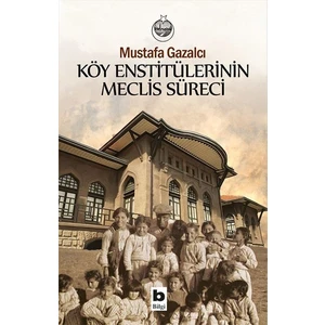 Köy Enstitülerinin Meclis Süreci - Mustafa Gazalcı