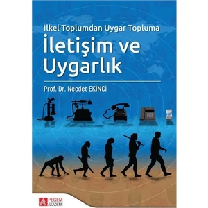 İlkel Toplumdan Uygar Topluma İletişim Ve Uygarlık - Necdet Ekinci  
