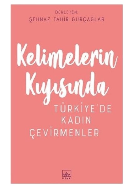 Kelimelerin Kıyısında: Türkiye'De Kadın Çevirmenler - Şehnaz Tahir Gürçağlar