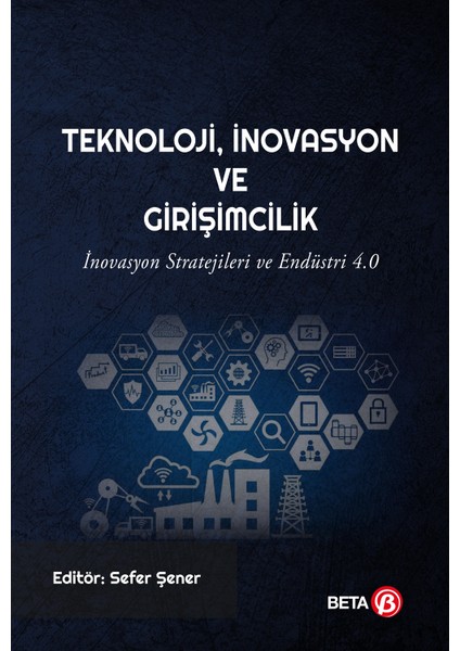 Teknoloji, İnovasyon Ve Girişimcilik - Sefer Şener