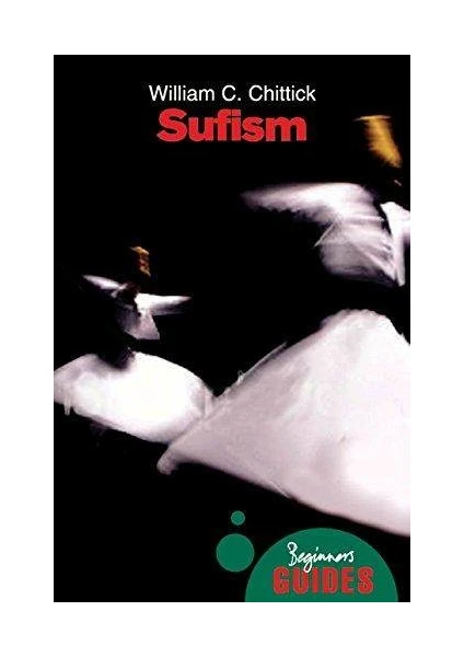 Sufism: A Beginner's Guide - William C. Chittick