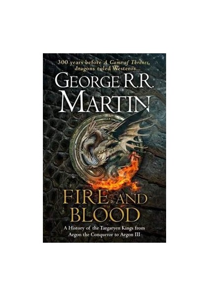 Fire And Blood: 300 Years Before A Game Of Thrones - George R.R. Martin