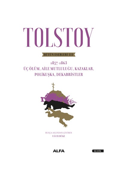 Tolstoy Bütün Eserleri 3 1857 - 1863 Üç Ölüm, Aile Mutluluğu, Kazaklar, Polikuşka, Dekabristler